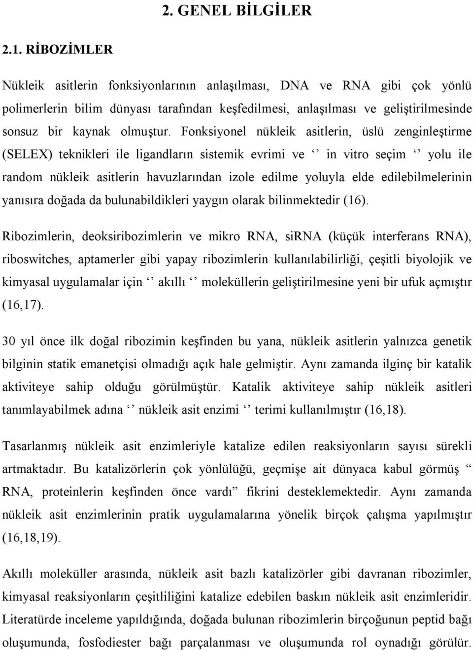 Fonksiyonel nükleik asitlerin, üslü zenginleştirme (SELEX) teknikleri ile ligandların sistemik evrimi ve in vitro seçim yolu ile random nükleik asitlerin havuzlarından izole edilme yoluyla elde