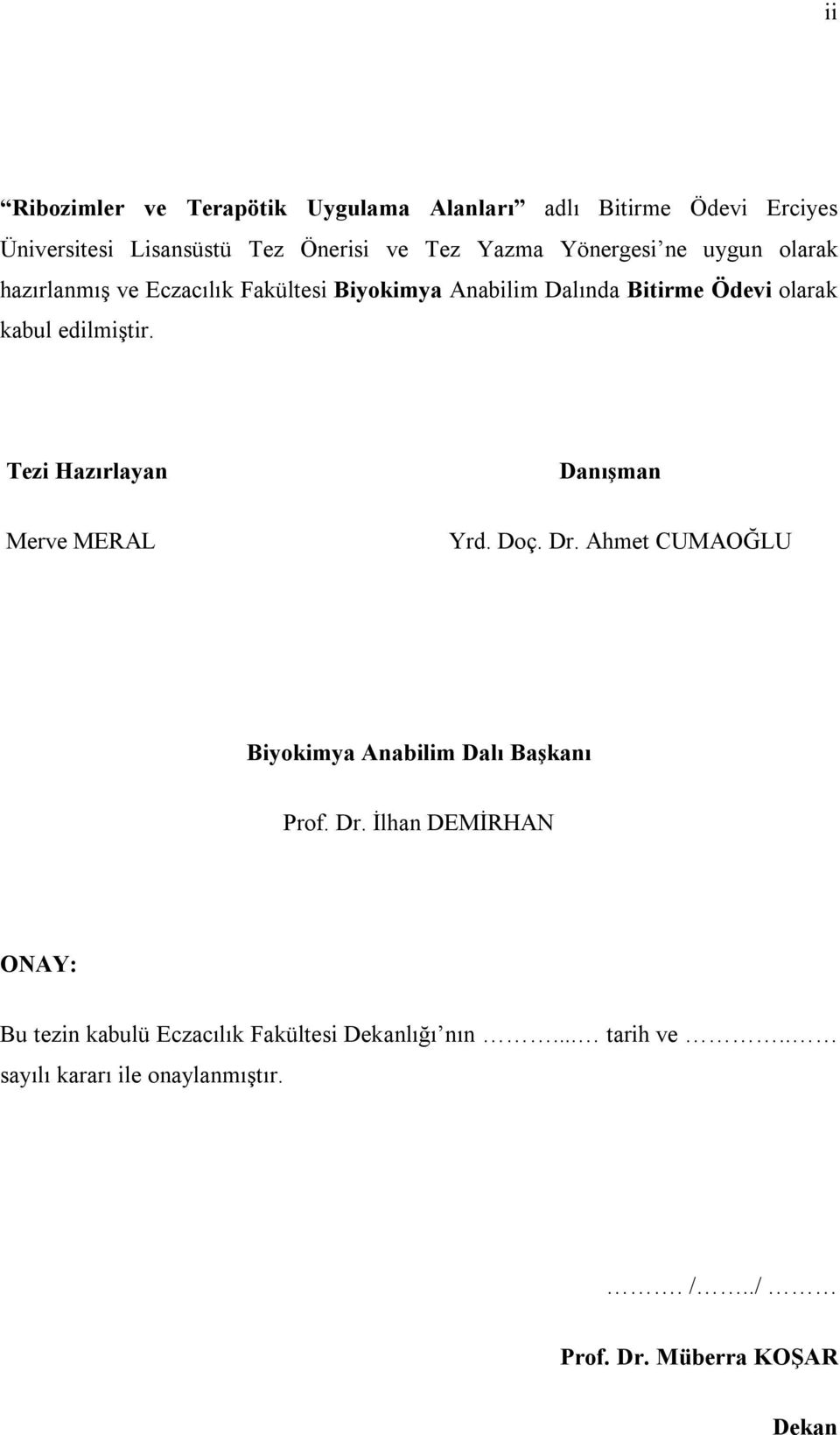 Tezi Hazırlayan Danışman Merve MERAL Yrd. Doç. Dr. Ahmet CUMAOĞLU Biyokimya Anabilim Dalı Başkanı Prof. Dr. İlhan DEMİRHAN ONAY: Bu tezin kabulü Eczacılık Fakültesi Dekanlığı nın.