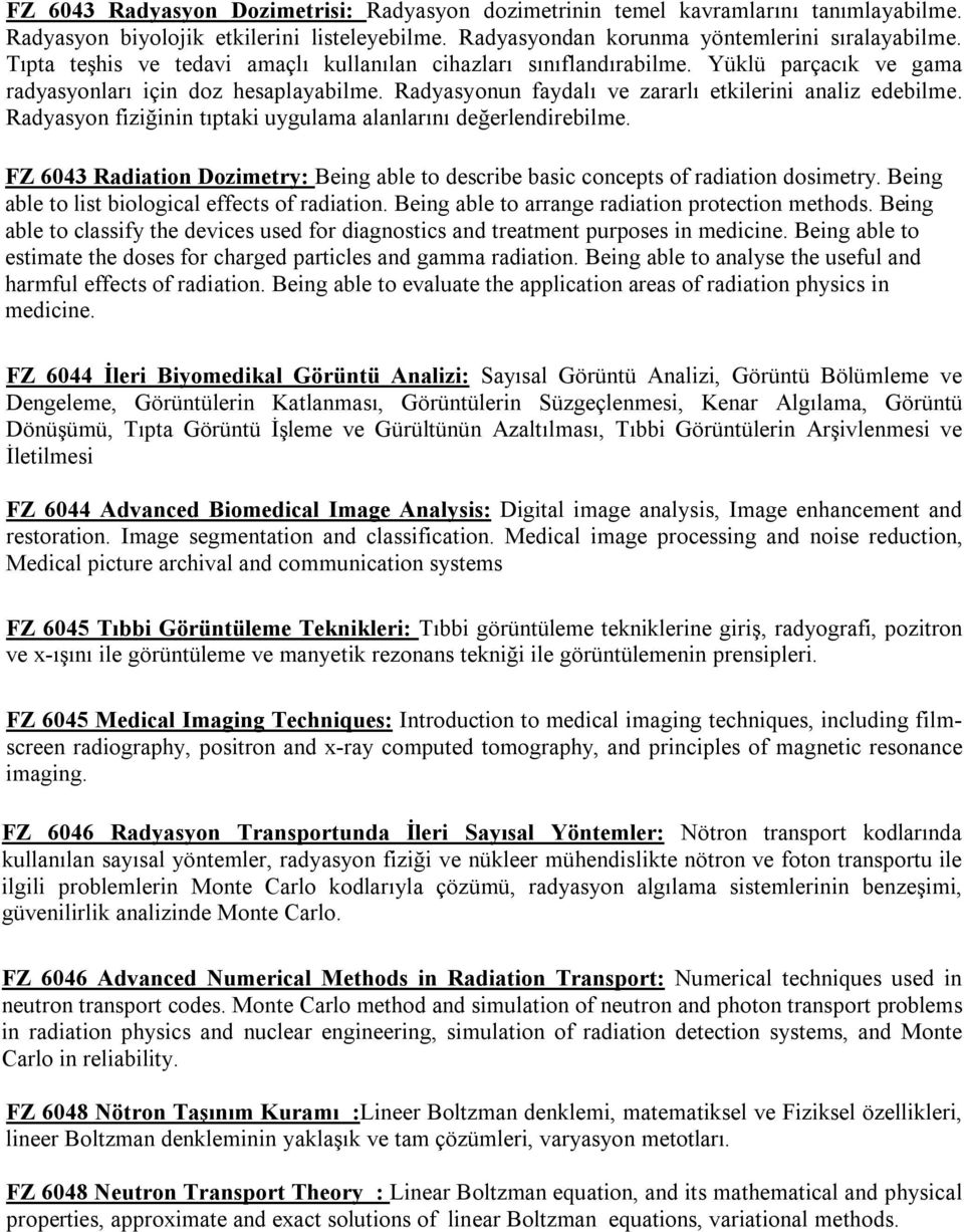Radyasyon fiziğinin tıptaki uygulama alanlarını değerlendirebilme. FZ 6043 Radiation Dozimetry: Being able to describe basic concepts of radiation dosimetry.