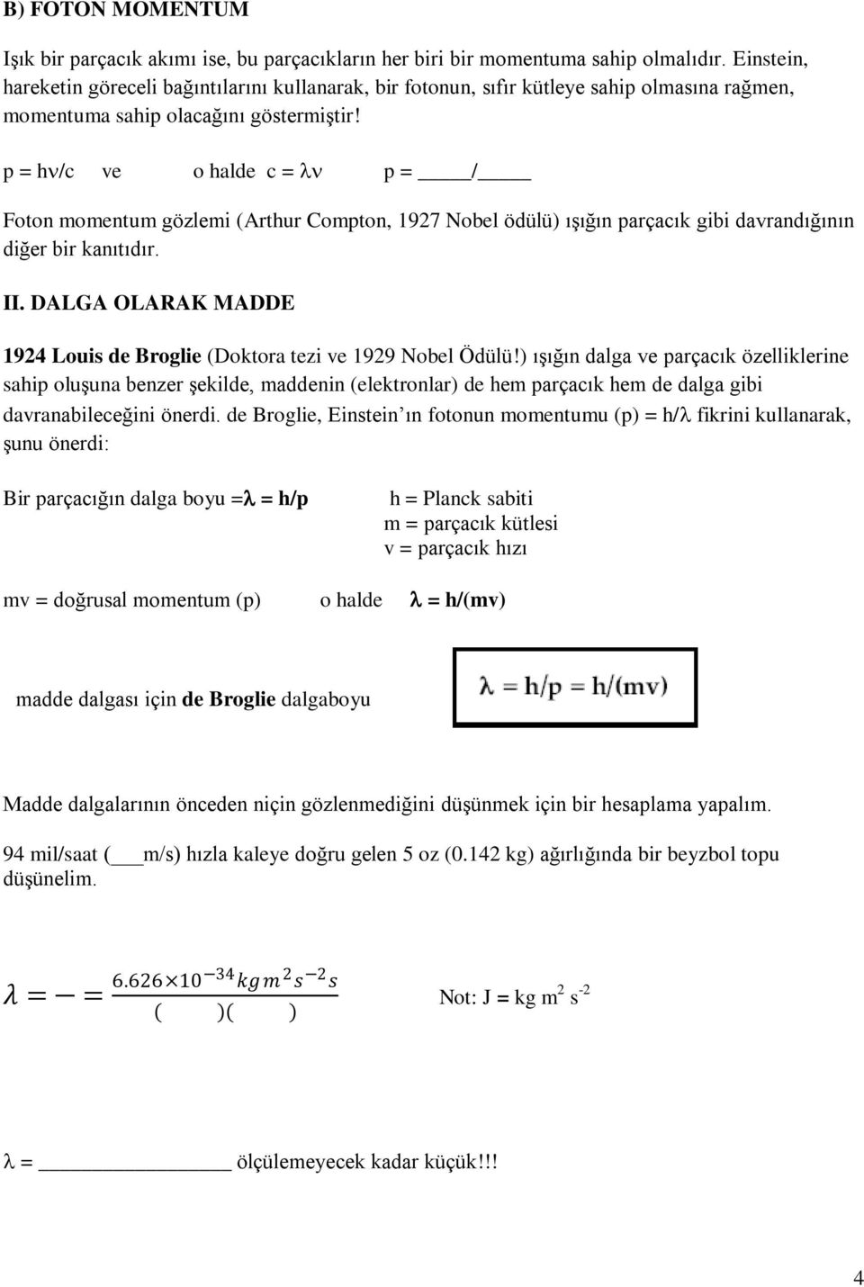 p = h/c ve o halde c = p = / Foton momentum gözlemi (Arthur Compton, 1927 Nobel ödülü) ıģığın parçacık gibi davrandığının diğer bir kanıtıdır. II.