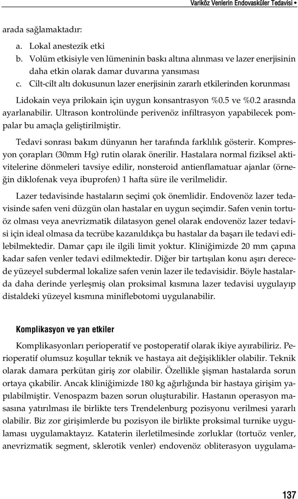 Cilt-cilt alt dokusunun lazer enerjisinin zararl etkilerinden korunmas Lidokain veya prilokain için uygun konsantrasyon %0.5 ve %0.2 aras nda ayarlanabilir.