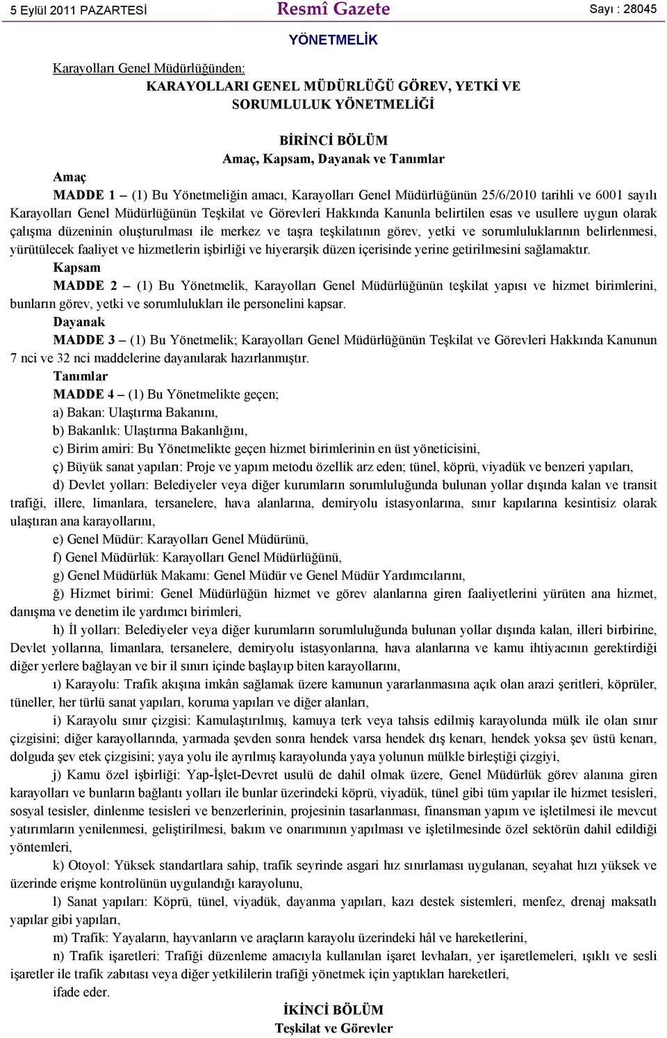 ve usullere uygun olarak çalışma düzeninin oluşturulması ile merkez ve taşra teşkilatının görev, yetki ve sorumluluklarının belirlenmesi, yürütülecek faaliyet ve hizmetlerin işbirliği ve hiyerarşik