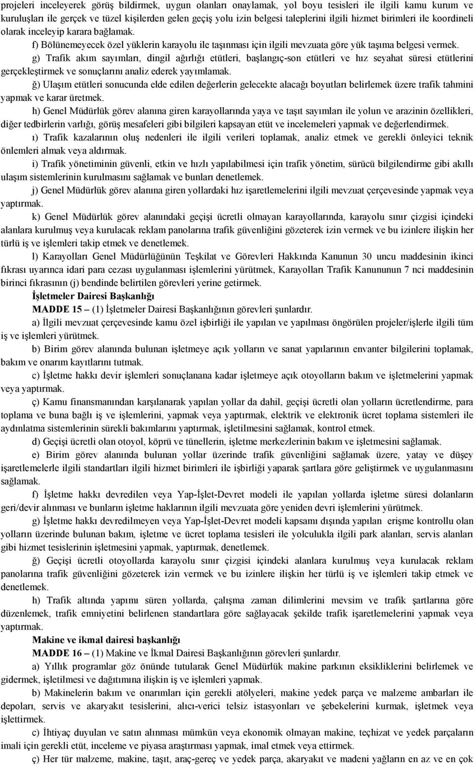 g) Trafik akım sayımları, dingil ağırlığı etütleri, başlangıç-son etütleri ve hız seyahat süresi etütlerini gerçekleştirmek ve sonuçlarını analiz ederek yayımlamak.