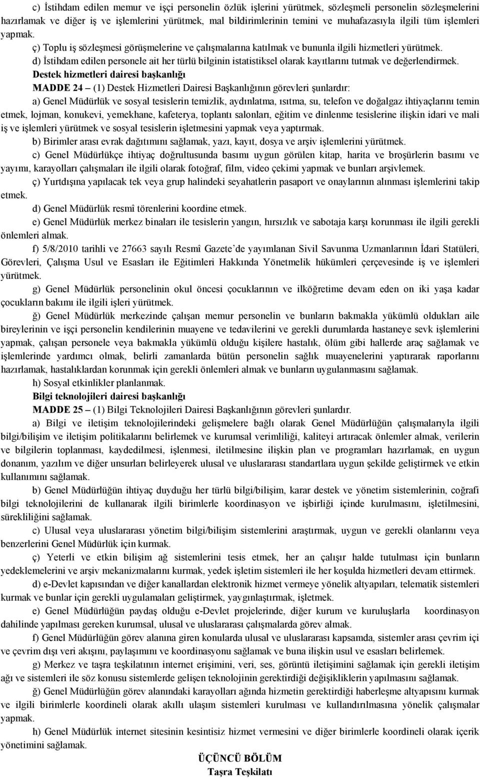 d) İstihdam edilen personele ait her türlü bilginin istatistiksel olarak kayıtlarını tutmak ve değerlendirmek.