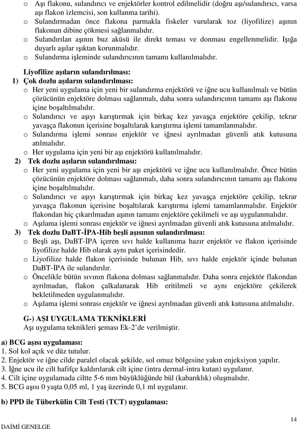 Işığa duyarlı aşılar ışıktan korunmalıdır. o Sulandırma işleminde sulandırıcının tamamı kullanılmalıdır.