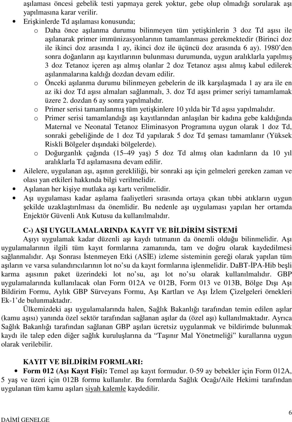 ikinci doz arasında 1 ay, ikinci doz ile üçüncü doz arasında 6 ay).