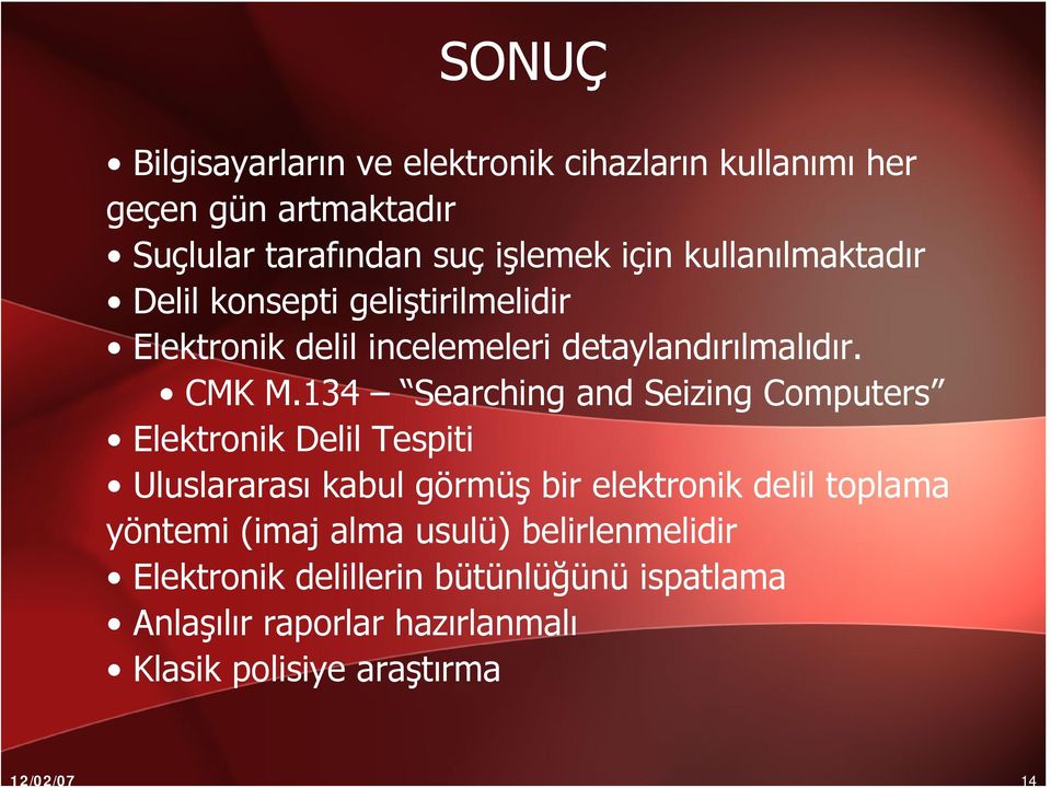 134 Searching and Seizing Computers Elektronik Delil Tespiti Uluslararası kabul görmüş bir elektronik delil toplama