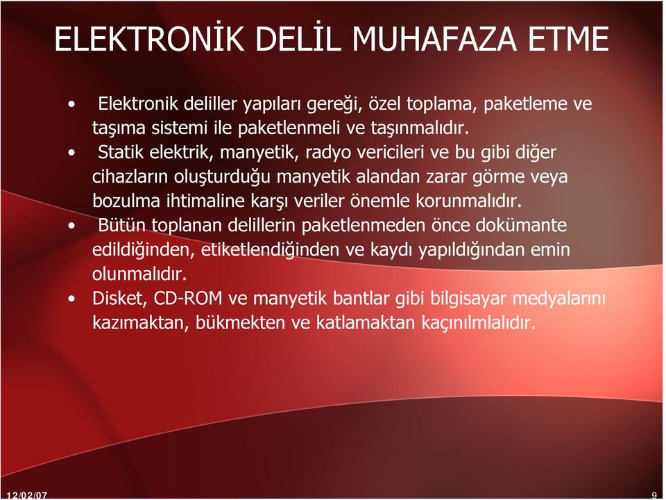 Statik elektrik, manyetik, radyo vericileri ve bu gibi diğer cihazların oluşturduğu manyetik alandan zarar görme veya bozulma ihtimaline