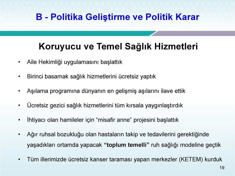 yaygınlaştırdık İhtiyacı olan hamileler için misafir anne projesini başlattık Ağır ruhsal bozukluğu olan hastaların takip ve tedavilerini