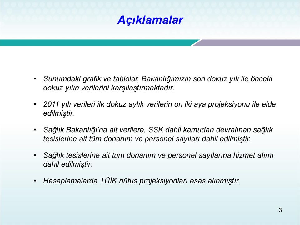 Sağlık Bakanlığı na ait verilere, SSK dahil kamudan devralınan sağlık tesislerine ait tüm donanım ve personel sayıları dahil