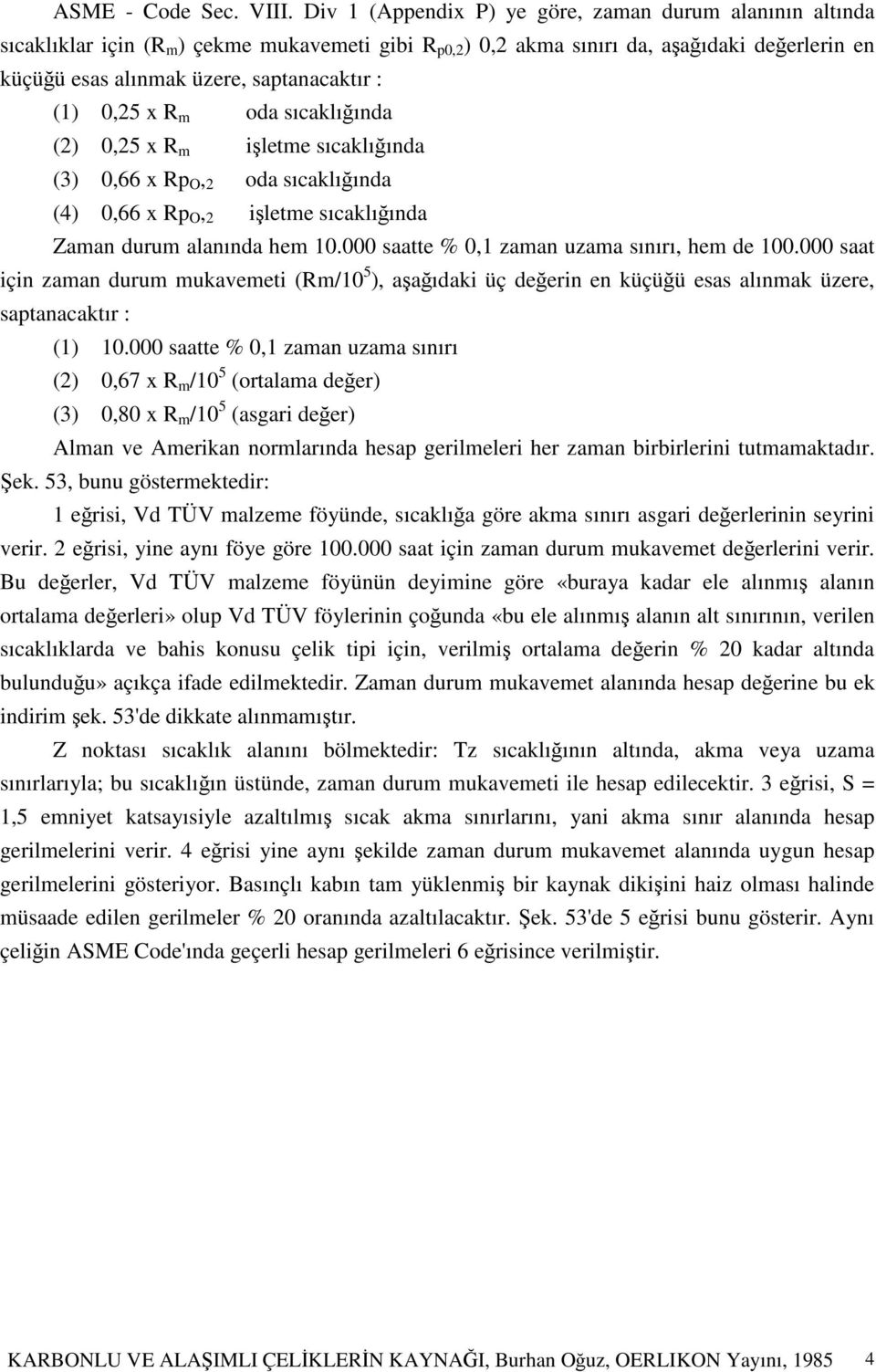 0,25 x R m oda sıcaklıında (2) 0,25 x R m iletme sıcaklıında (3) 0,66 x Rp O, 2 oda sıcaklıında (4) 0,66 x Rp O, 2 iletme sıcaklıında Zaman durum alanında hem 10.