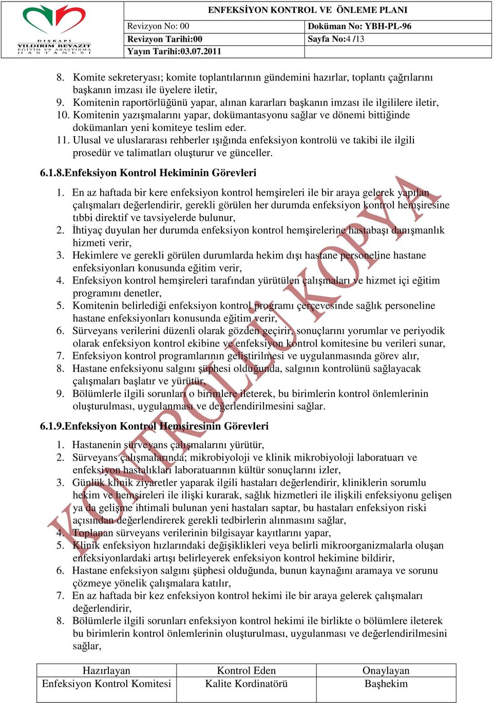 Komitenin yazışmalarını yapar, dokümantasyonu sağlar ve dönemi bittiğinde dokümanları yeni komiteye teslim eder. 11.