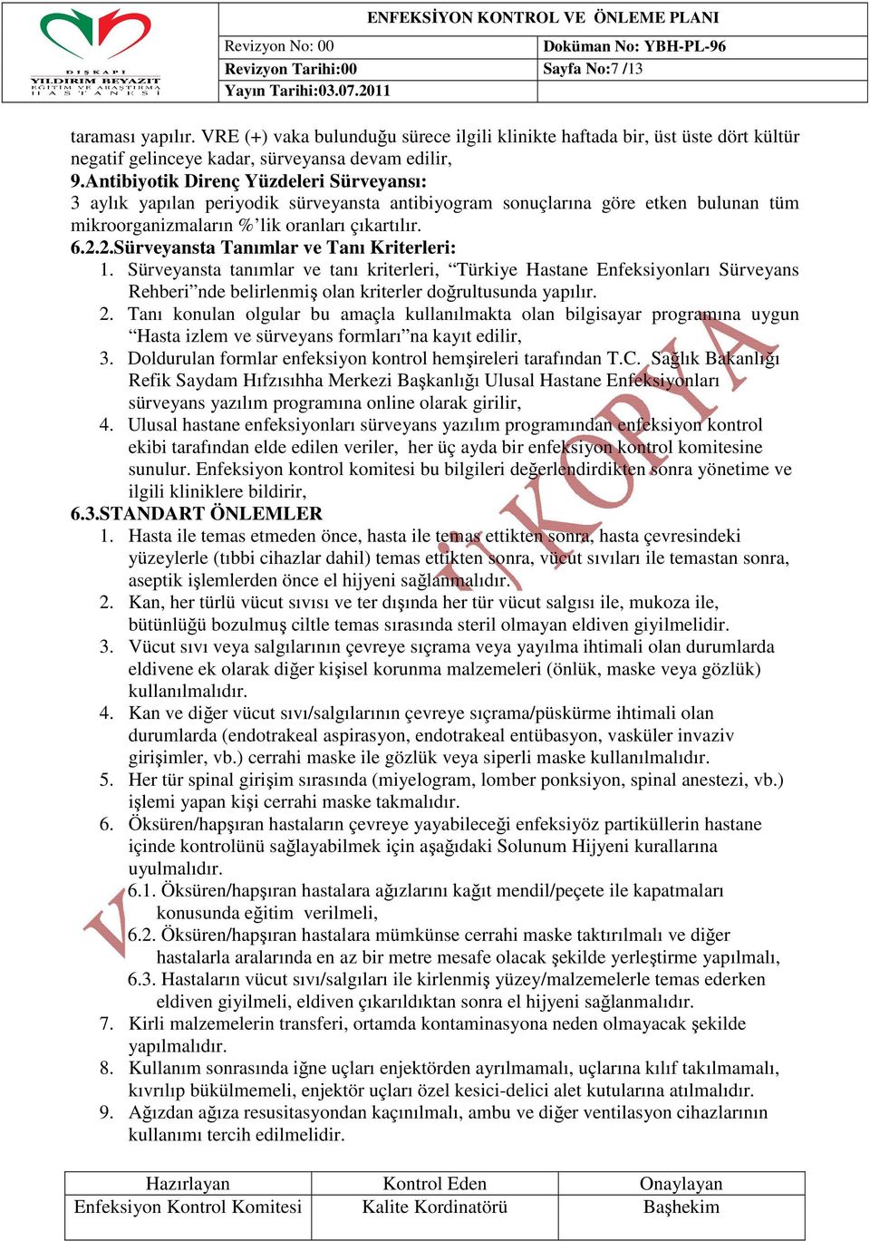 2.Sürveyansta Tanımlar ve Tanı Kriterleri: 1. Sürveyansta tanımlar ve tanı kriterleri, Türkiye Hastane Enfeksiyonları Sürveyans Rehberi nde belirlenmiş olan kriterler doğrultusunda yapılır. 2.