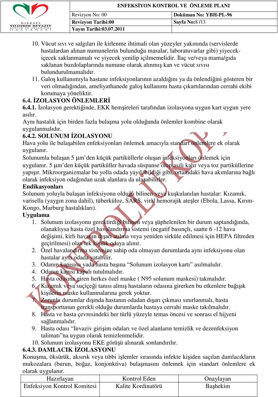 içilmemelidir. İlaç ve/veya mama/gıda saklanan buzdolaplarında numune olarak alınmış kan ve vücut sıvısı bulundurulmamalıdır. 11.