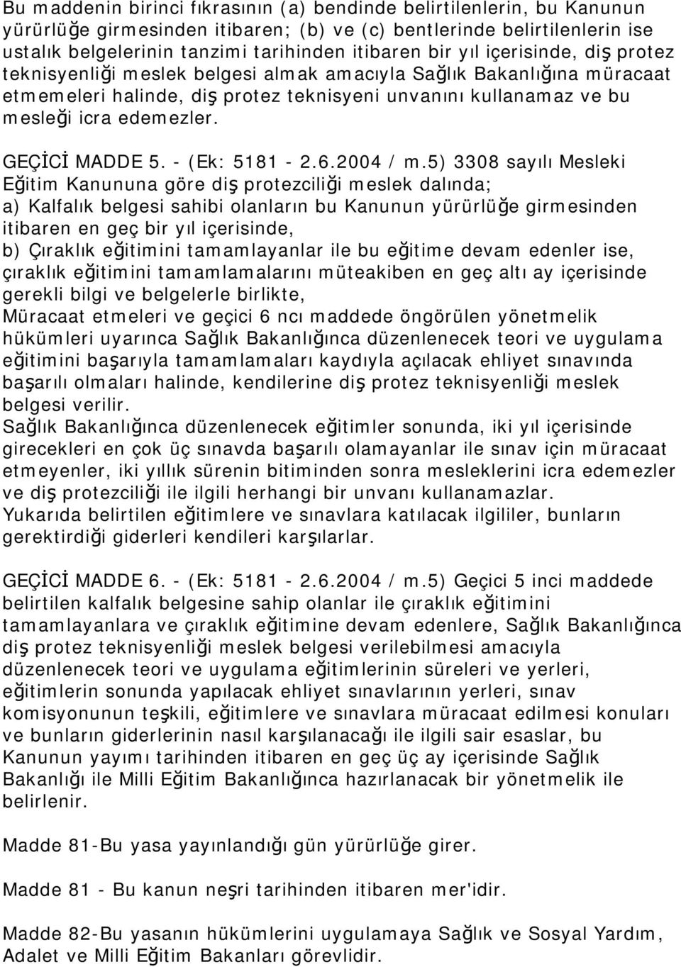 GEÇİCİ MADDE 5. - (Ek: 5181-2.6.2004 / m.