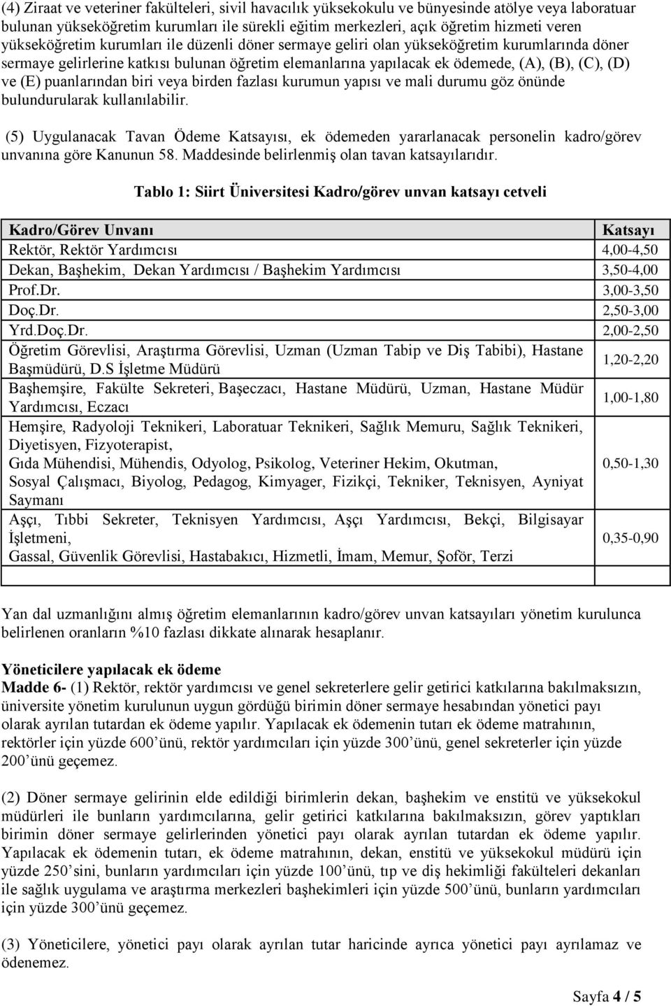 puanlarından biri veya birden fazlası kurumun yapısı ve mali durumu göz önünde bulundurularak kullanılabilir.