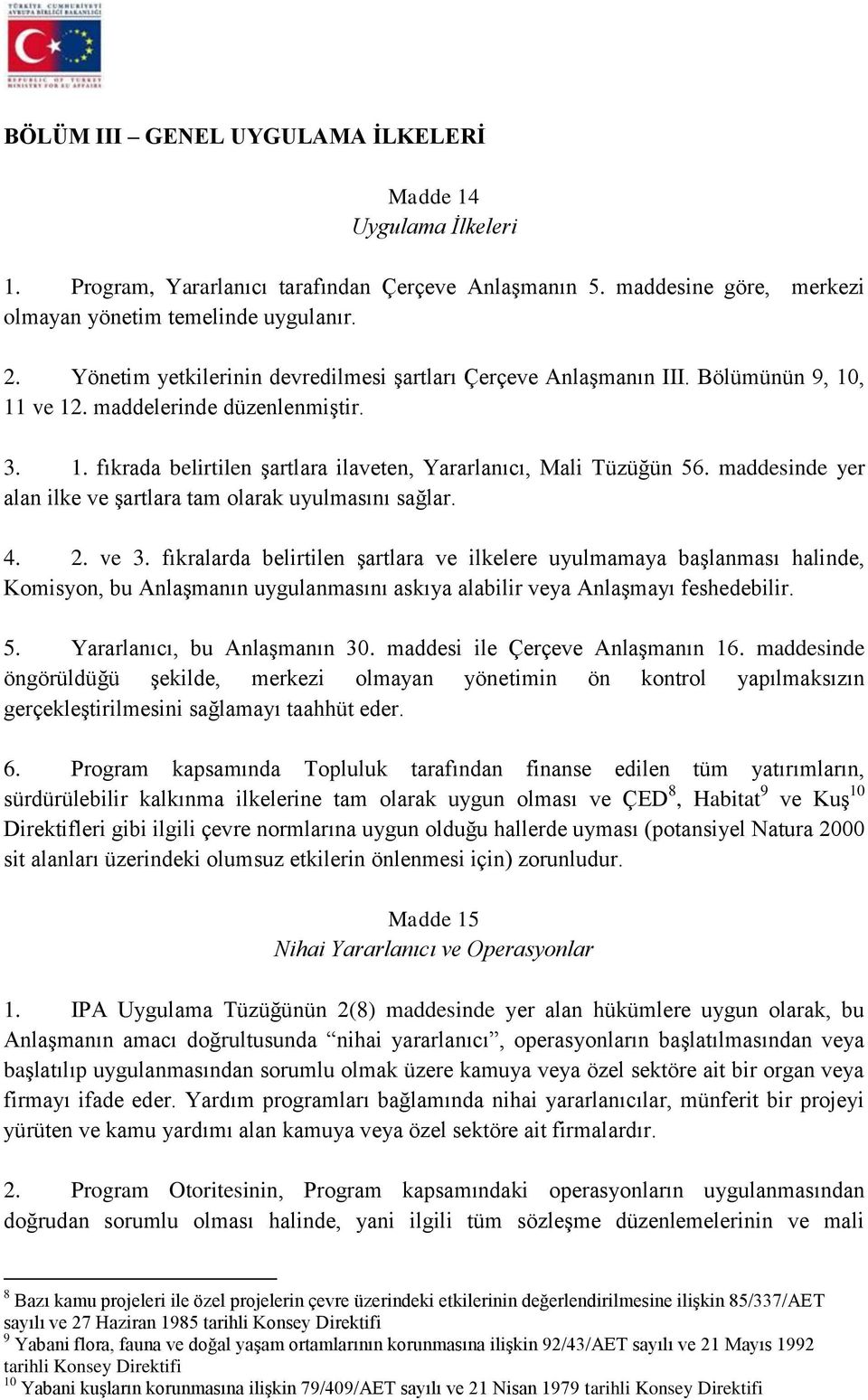 maddesinde yer alan ilke ve şartlara tam olarak uyulmasını sağlar. 4. 2. ve 3.