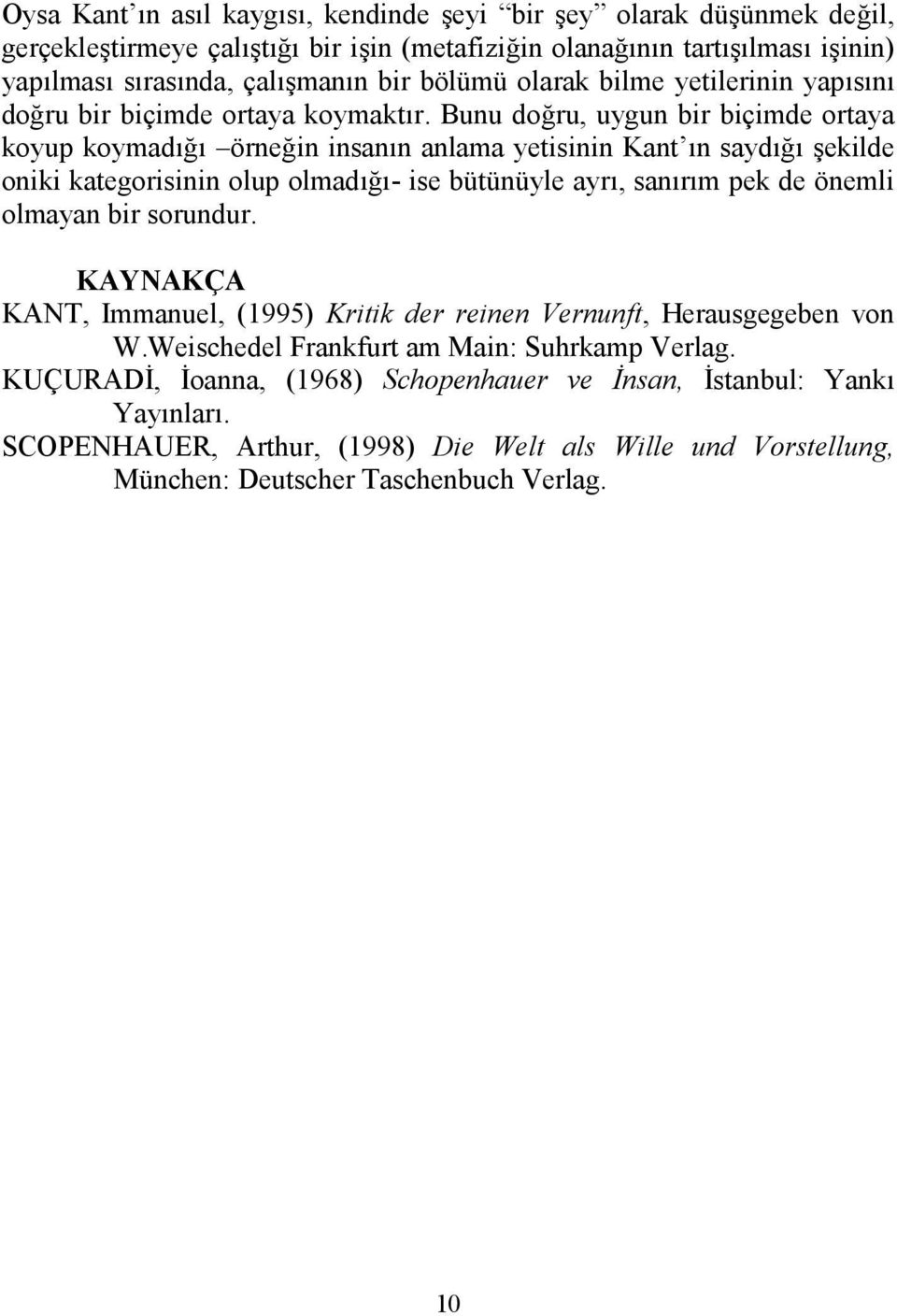 in insann anlama yetisinin Kant n sayd! ekilde oniki kategorisinin olup olmad!- ise bütünüyle ayr, sanrm pek de önemli olmayan bir sorundur.