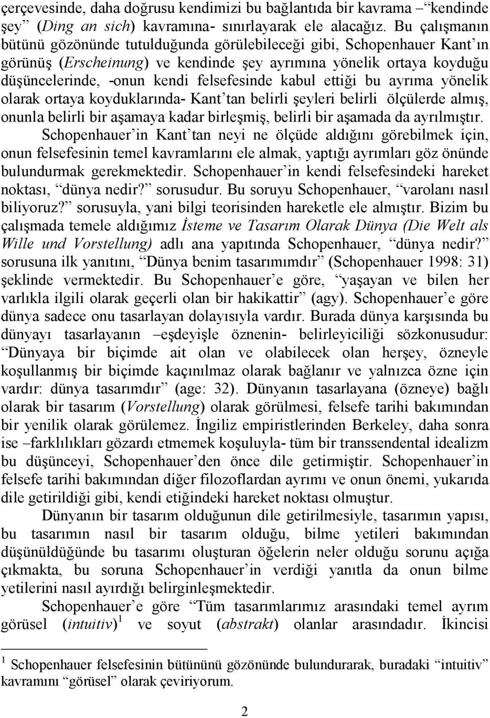 i bu ayrma yönelik olarak ortaya koyduklarnda- Kant tan belirli eyleri belirli ölçülerde alm, onunla belirli bir aamaya kadar birlemi, belirli bir aamada da ayrlmtr.