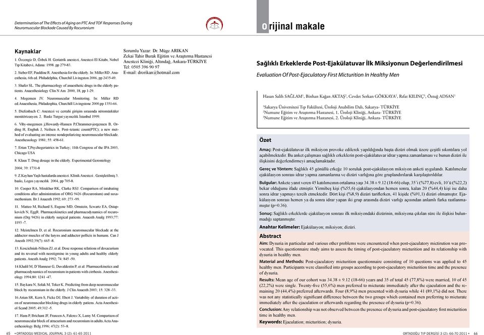 Philadelphia, Churchil Livingston 2006, pp 2435-49. 3. Shafer SL. The pharmacology of anaesthetic drugs in the elderly patients. Anaesthesiology Clin N Am 2000, 18, pp 1-29. 4. Mogensen JV.