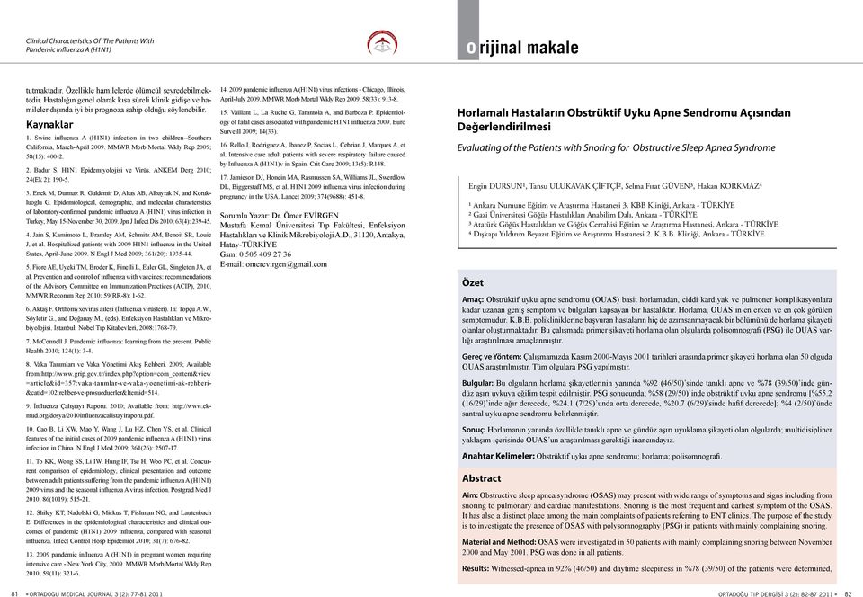Swine influenza A (H1N1) infection in two children--southern California, March-April 2009. MMWR Morb Mortal Wkly Rep 2009; 58(15): 400-2. 2. Badur S. H1N1 Epidemiyolojisi ve Virüs.