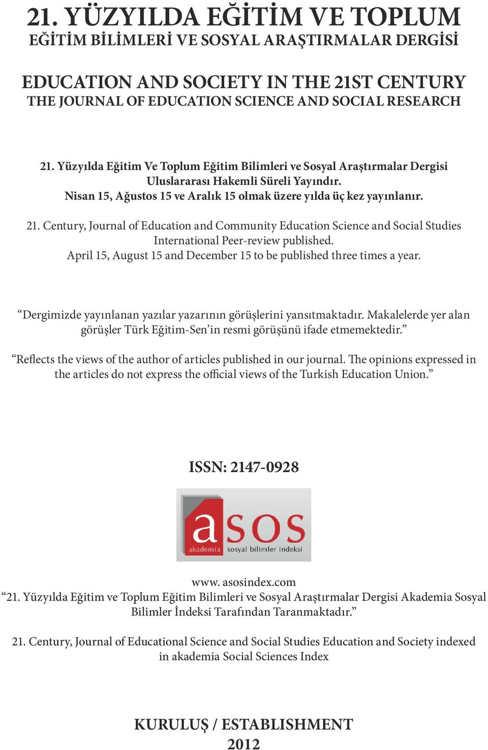 Century, Journal of Education and Community Education Science and Social Studies International Peer-review published. April 15, August 15 and December 15 to be published three times a year.