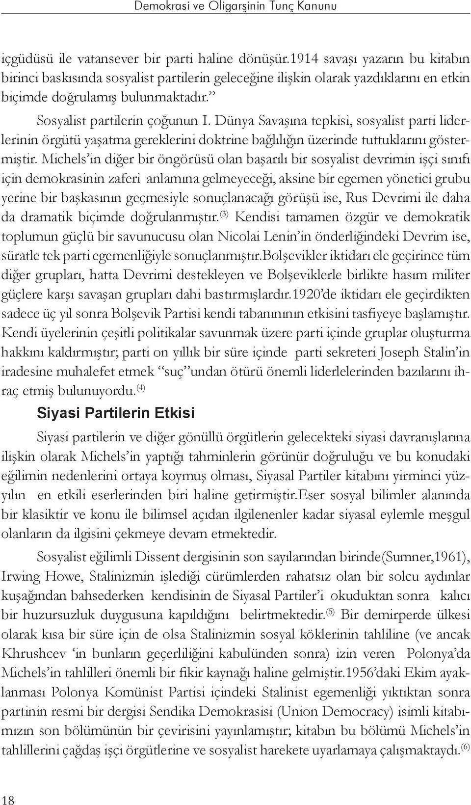 Dünya Savaşına tepkisi, sosyalist parti liderlerinin örgütü yaşatma gereklerini doktrine bağlılığın üzerinde tuttuklarını göstermiştir.