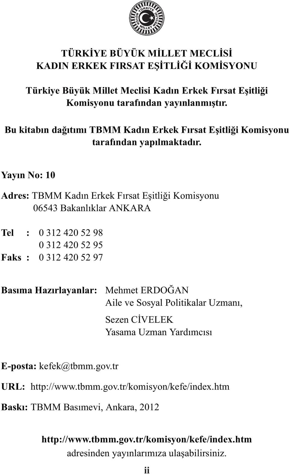 Yayýn No: 10 Adres: TBMM Kadýn Erkek Fýrsat Eþitliði Komisyonu 06543 Bakanlýklar ANKARA Tel : 0 312 420 52 98 0 312 420 52 95 Faks : 0 312 420 52 97 Basıma Hazýrlayanlar: Mehmet