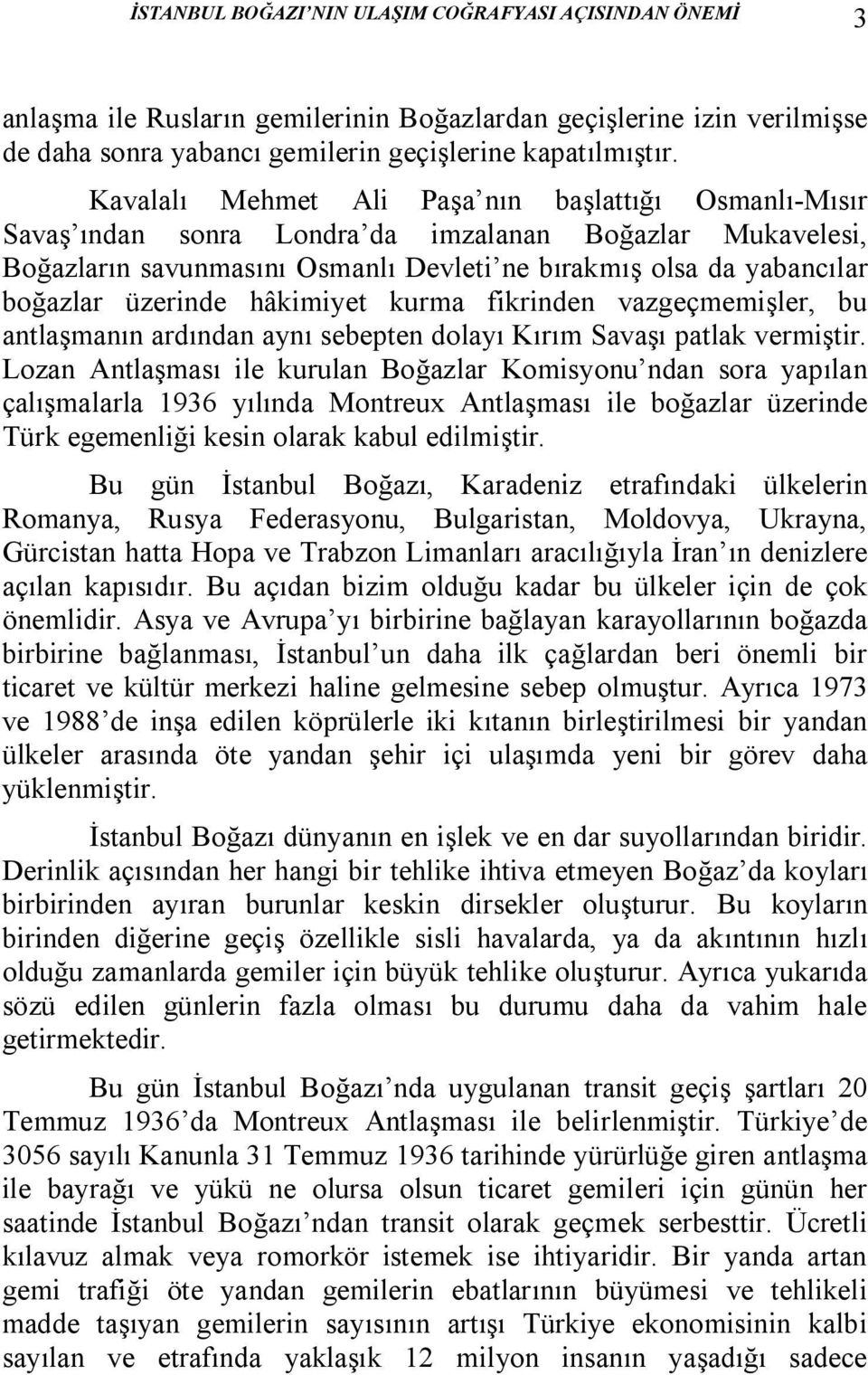 üzerinde hâkimiyet kurma fikrinden vazgeçmemişler, bu antlaşmanın ardından aynı sebepten dolayı Kırım Savaşı patlak vermiştir.