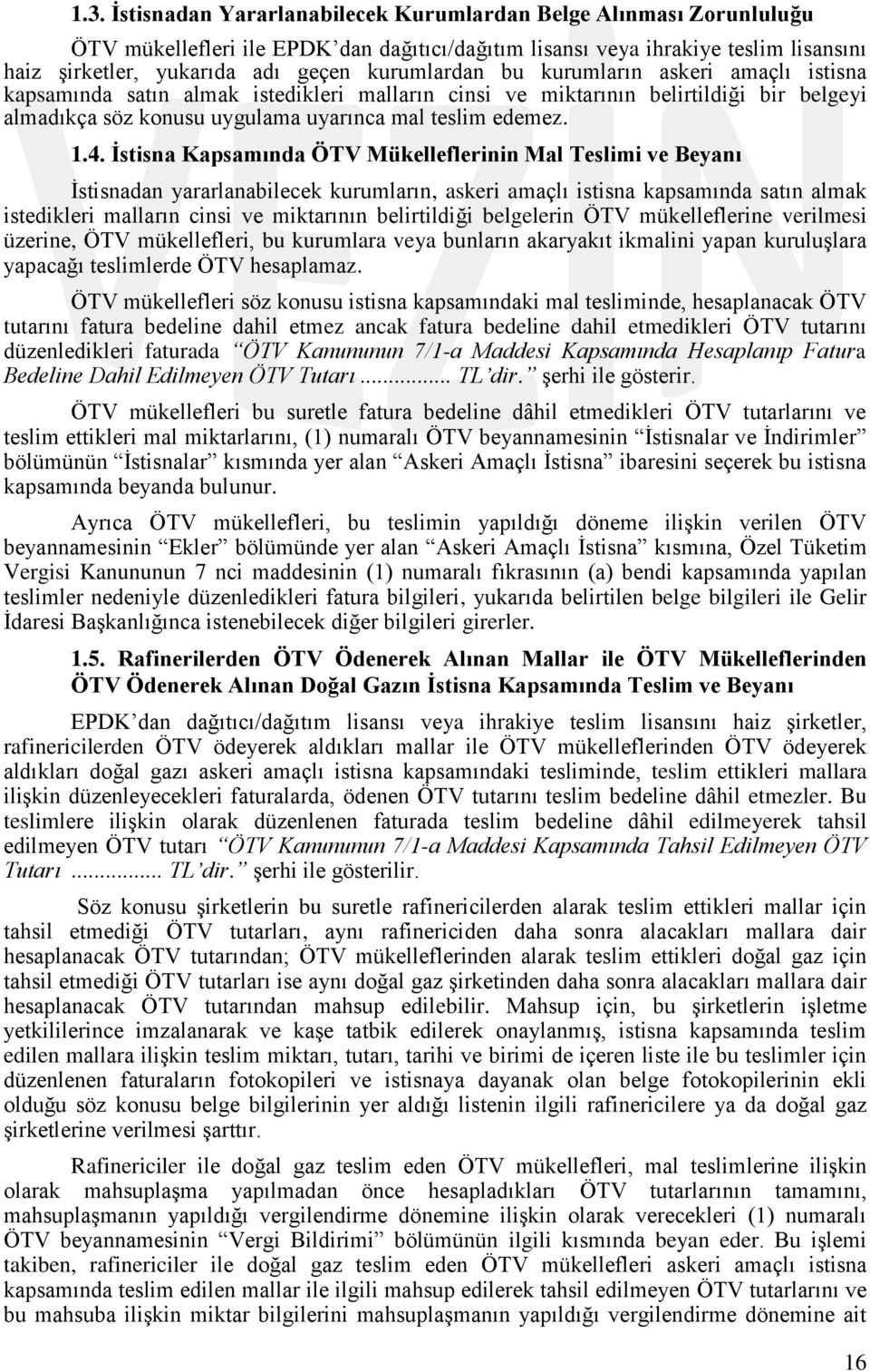 Ġstisna Kapsamında ÖTV Mükelleflerinin Mal Teslimi ve Beyanı Ġstisnadan yararlanabilecek kurumların, askeri amaçlı istisna kapsamında satın almak istedikleri malların cinsi ve miktarının belirtildiği