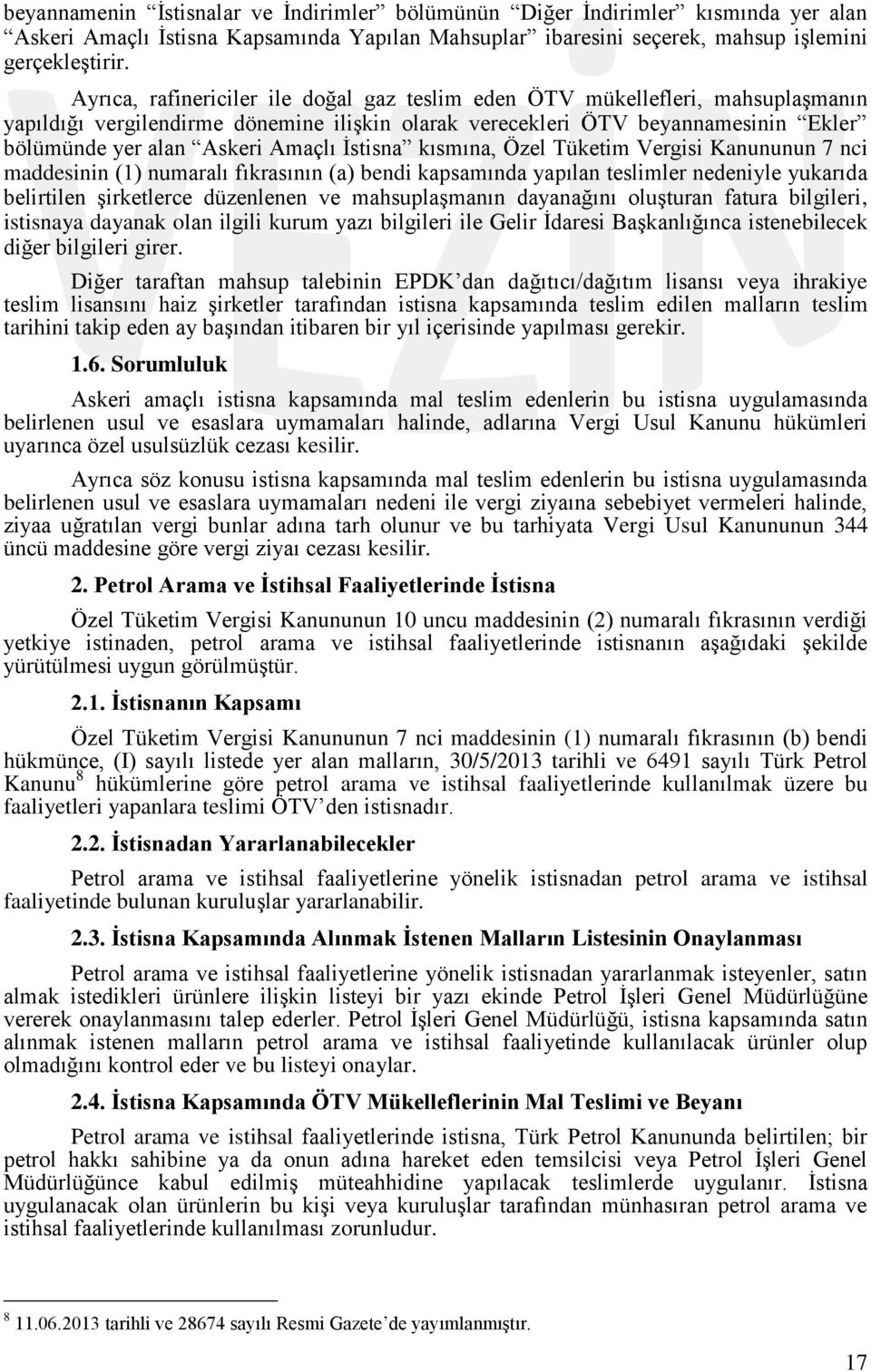 Ġstisna kısmına, Özel Tüketim Vergisi Kanununun 7 nci maddesinin (1) numaralı fıkrasının (a) bendi kapsamında yapılan teslimler nedeniyle yukarıda belirtilen Ģirketlerce düzenlenen ve mahsuplaģmanın