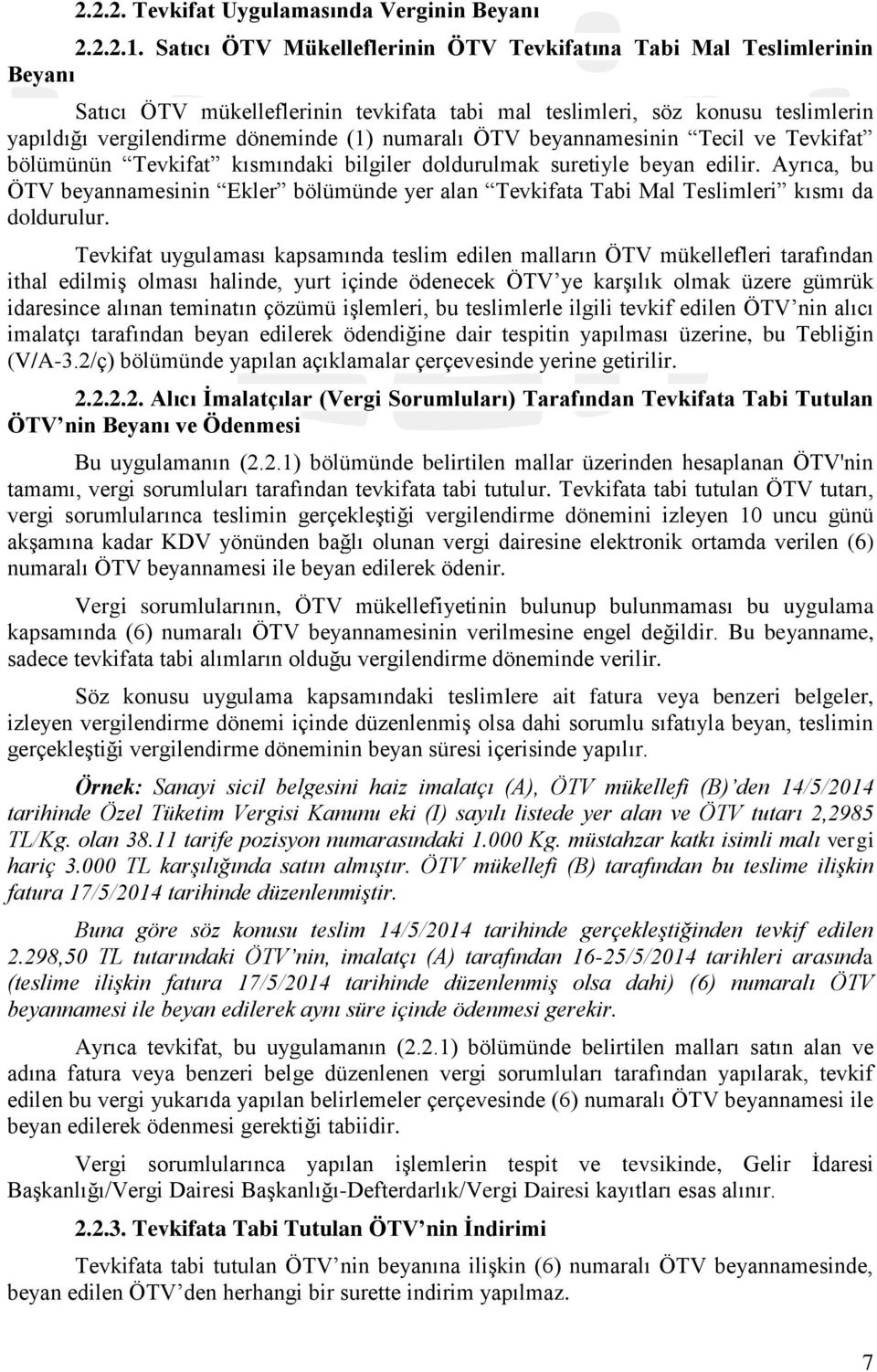 numaralı ÖTV beyannamesinin Tecil ve Tevkifat bölümünün Tevkifat kısmındaki bilgiler doldurulmak suretiyle beyan edilir.