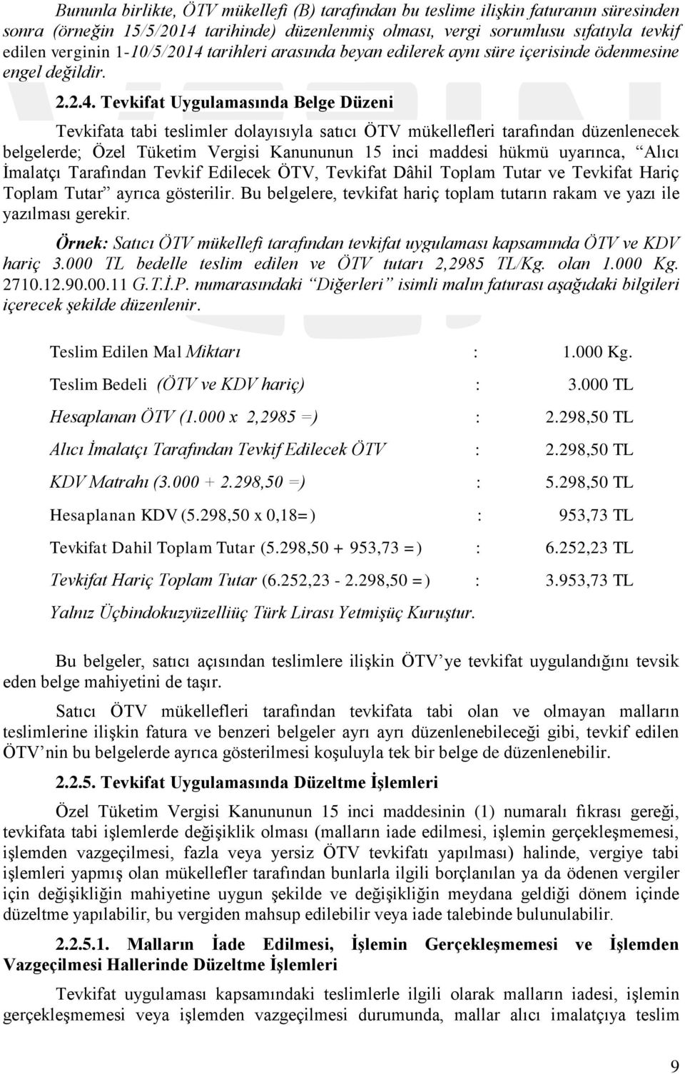 tarihleri arasında beyan edilerek aynı süre içerisinde ödenmesine engel değildir. 2.2.4.