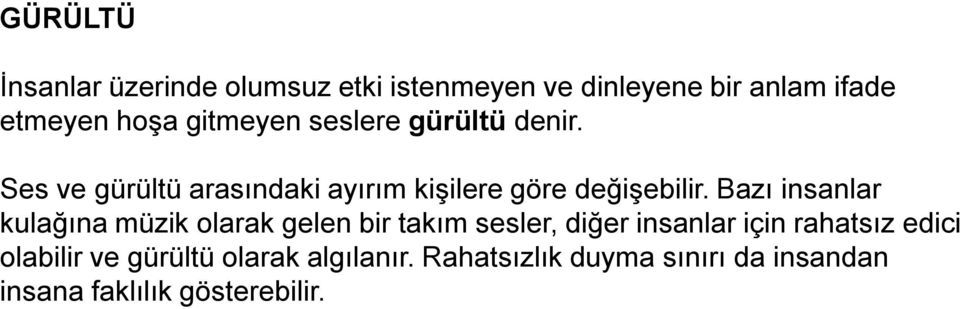 Bazı insanlar kulağına müzik olarak gelen bir takım sesler, diğer insanlar için rahatsız edici