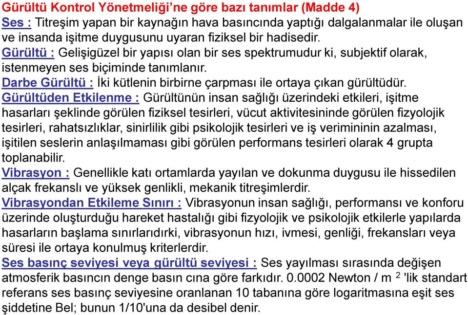 Darbe Gürültü : Ġki kütlenin birbirne çarpması ile ortaya çıkan gürültüdür.