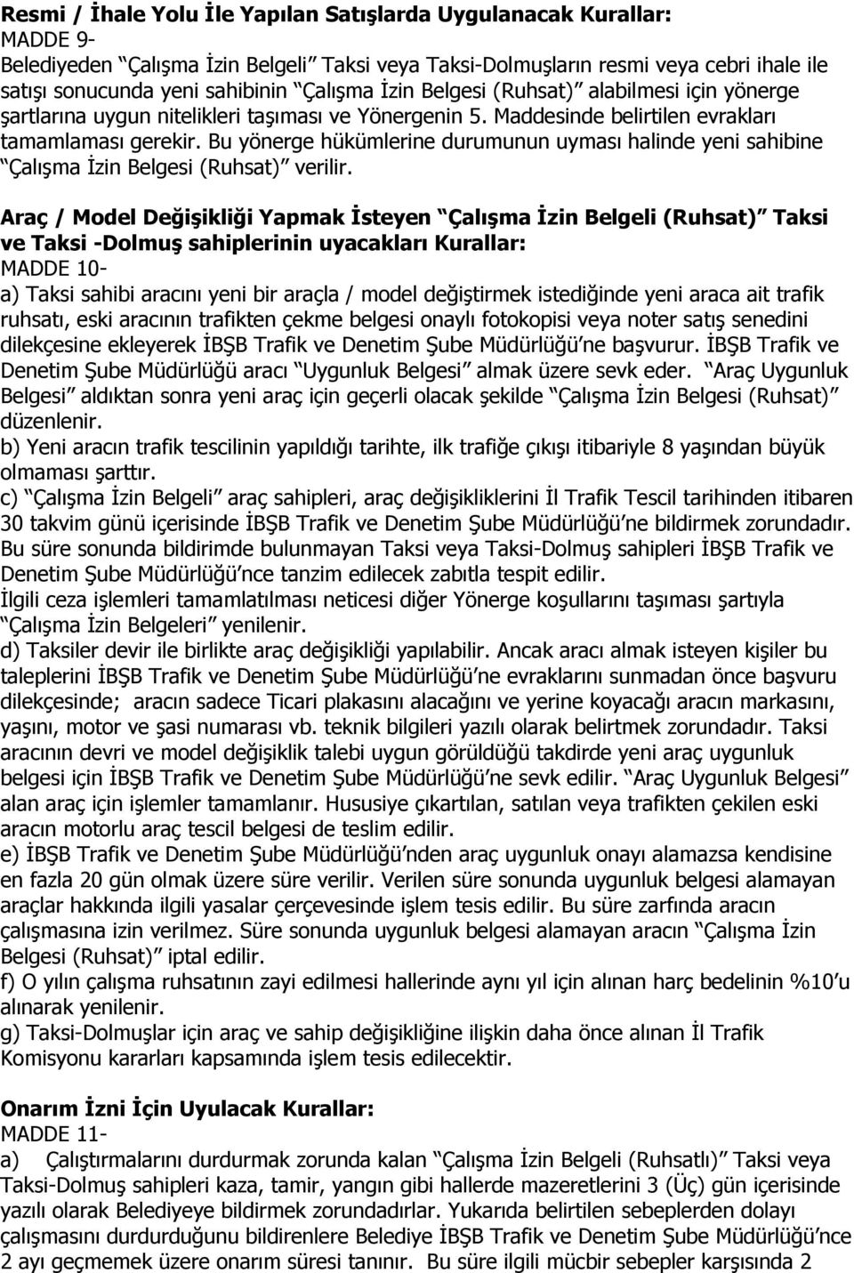 Bu yönerge hükümlerine durumunun uyması halinde yeni sahibine Çalışma İzin Belgesi (Ruhsat) verilir.