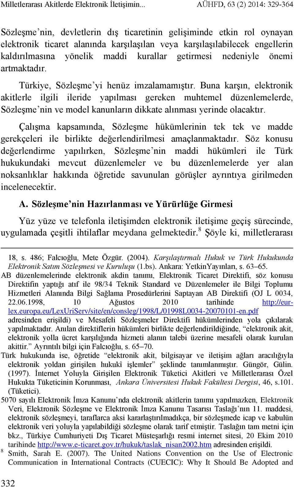 yönelik maddi kurallar getirmesi nedeniyle önemi artmaktadır. Türkiye, Sözleşme yi henüz imzalamamıştır.