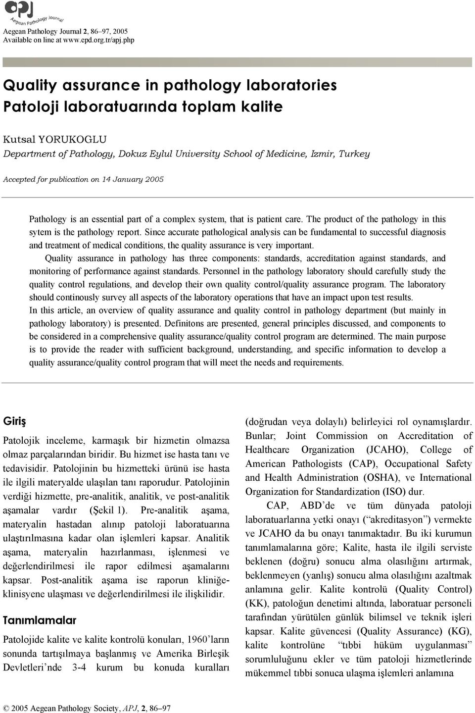 publication on 14 January 2005 Pathology is an essential part of a complex system, that is patient care. The product of the pathology in this sytem is the pathology report.