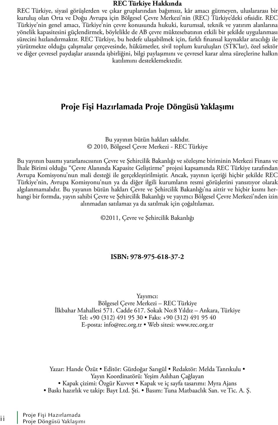 REC Türkiye nin genel amacı, Türkiye nin çevre konusunda hukuki, kurumsal, teknik ve yatırım alanlarına yönelik kapasitesini güçlendirmek, böylelikle de AB çevre müktesebatının etkili bir şekilde