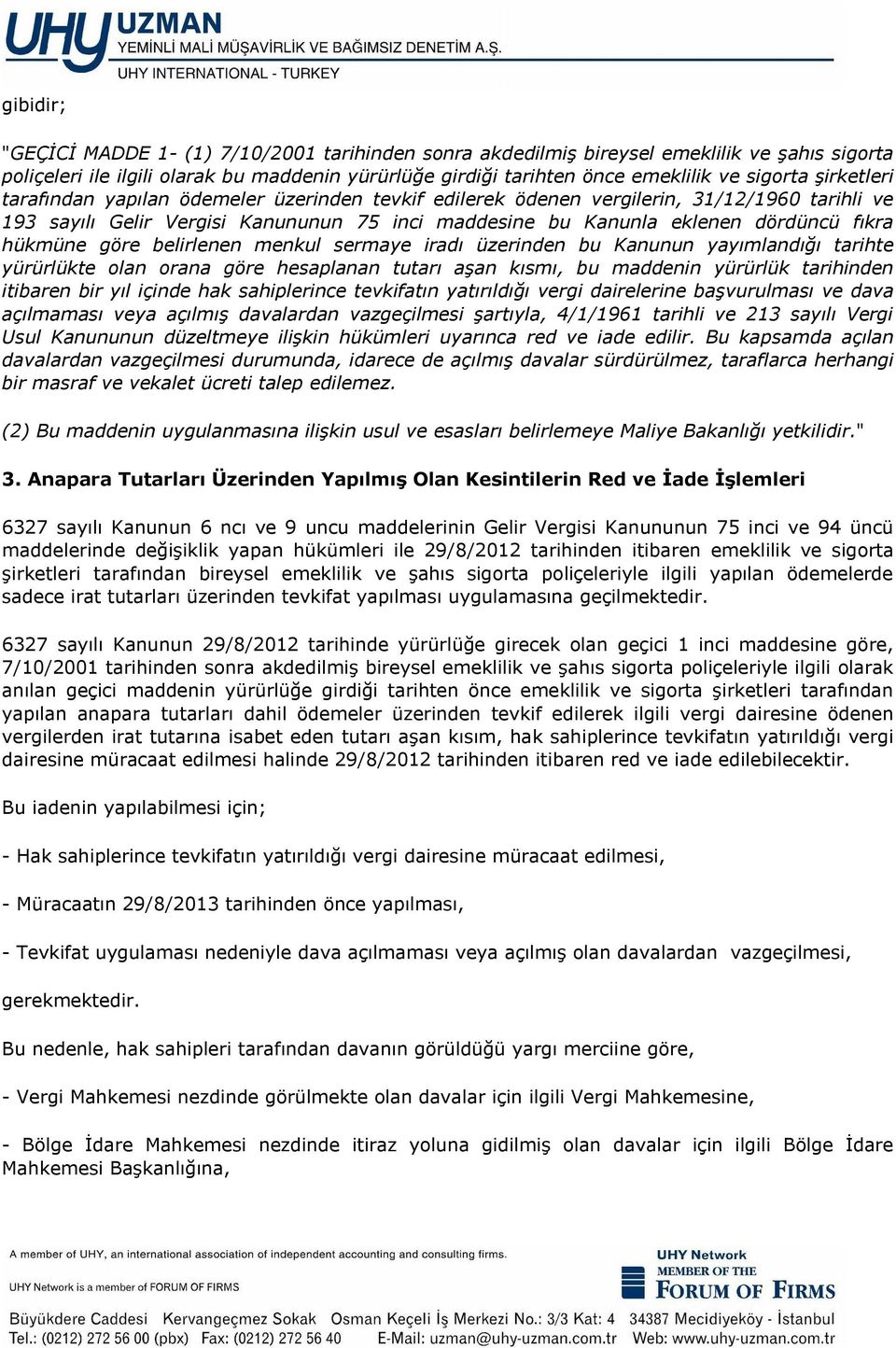 hükmüne göre belirlenen menkul sermaye iradı üzerinden bu Kanunun yayımlandığı tarihte yürürlükte olan orana göre hesaplanan tutarı aşan kısmı, bu maddenin yürürlük tarihinden itibaren bir yıl içinde