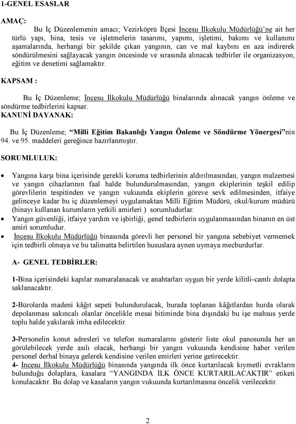 sağlamaktır. KAPSAM : Bu İç Düzenleme; İncesu İlkokulu Müdürlüğü binalarında alınacak yangın önleme ve söndürme tedbirlerini kapsar.