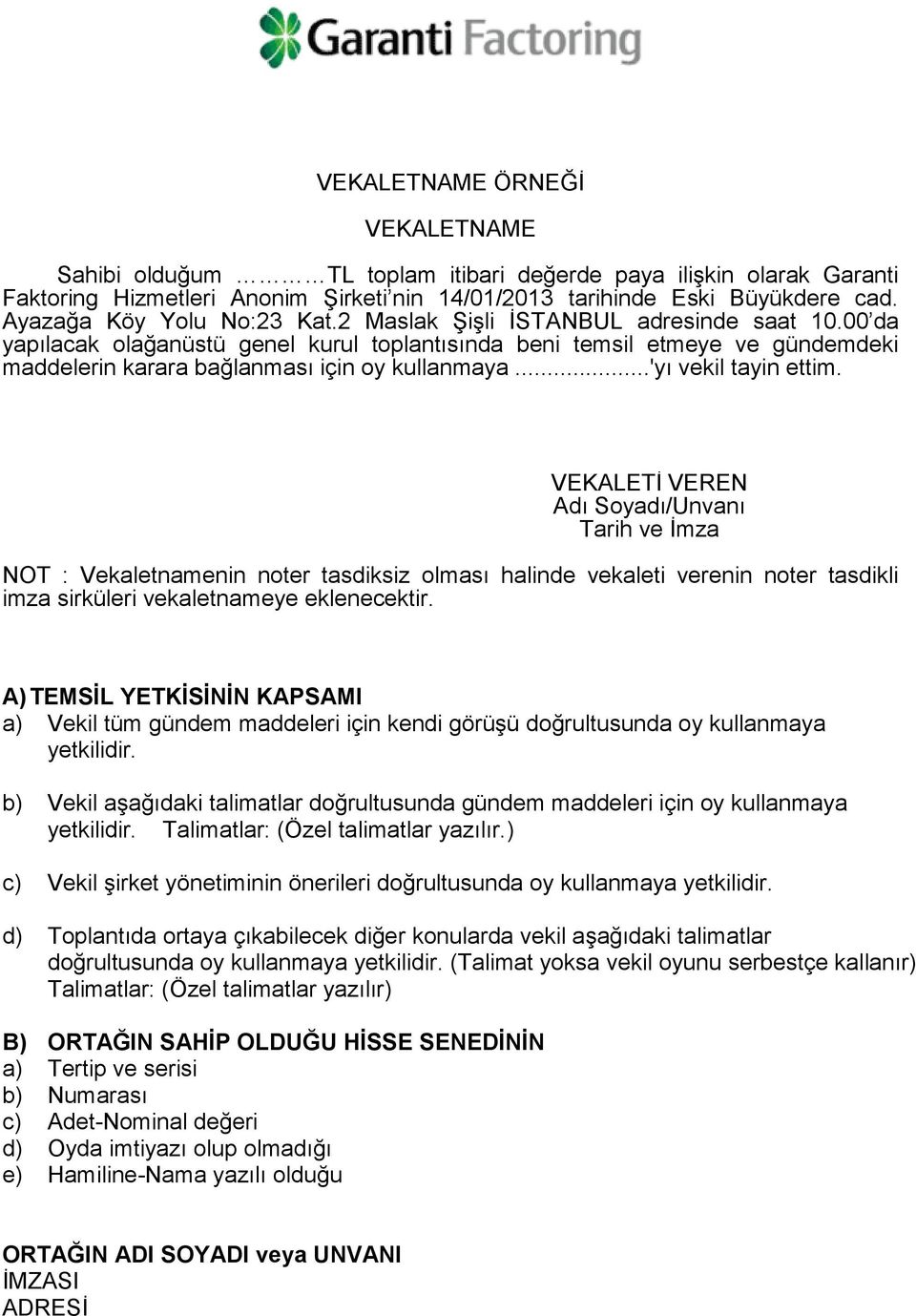 00 da yapılacak olağanüstü genel kurul toplantısında beni temsil etmeye ve gündemdeki maddelerin karara bağlanması için oy kullanmaya...'yı vekil tayin ettim.