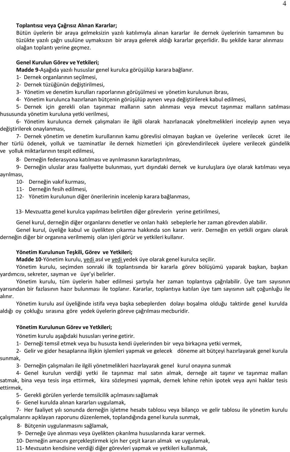 Genel Kurulun Görev ve Yetkileri; Madde 9-Aşağıda yazılı hususlar genel kurulca görüşülüp karara bağlanır.