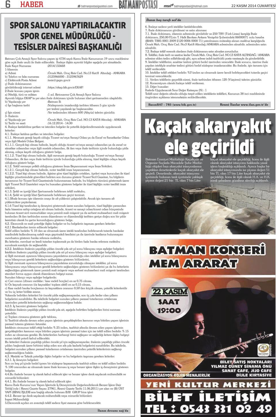 No:13 Kat:8 Altındağ - ANKARA b) Telefon ve faks numarası :3125966000-3125967629 c) Elektronik Posta Adresi :tesis@gsgm.gov.tr ç) İhale dokümanının görülebileceği internet adresi :https://ekap.kik.