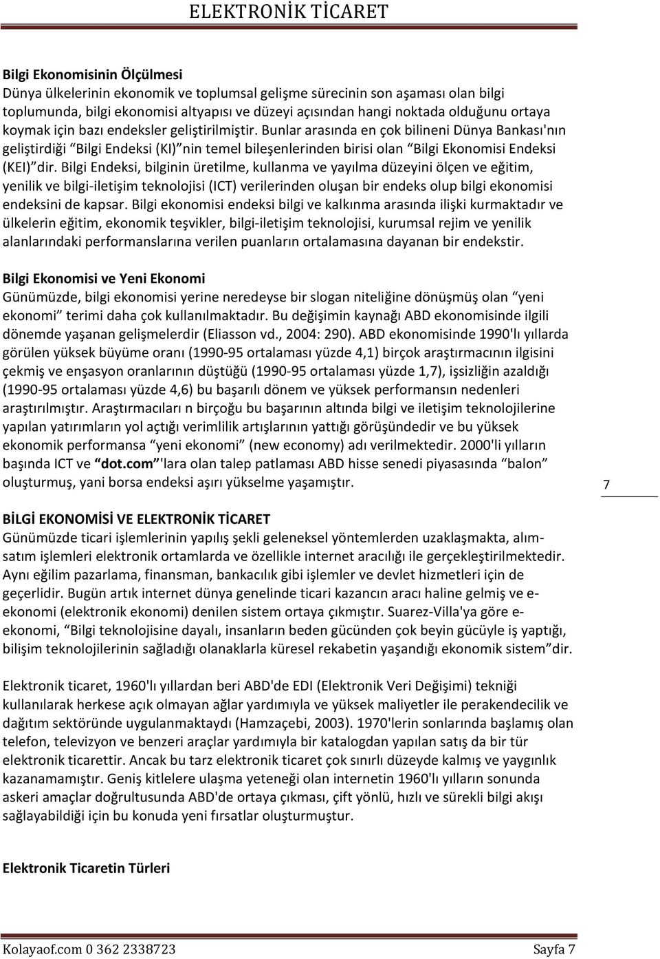 Bilgi Endeksi, bilginin üretilme, kullanma ve yayılma düzeyini ölçen ve eğitim, yenilik ve bilgi-iletişim teknolojisi (ICT) verilerinden oluşan bir endeks olup bilgi ekonomisi endeksini de kapsar.