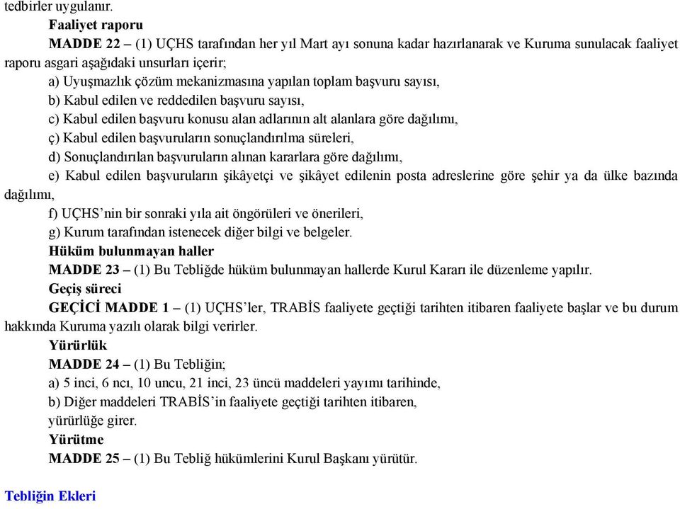 yapılan toplam başvuru sayısı, b) Kabul edilen ve reddedilen başvuru sayısı, c) Kabul edilen başvuru konusu alan adlarının alt alanlara göre dağılımı, ç) Kabul edilen başvuruların sonuçlandırılma