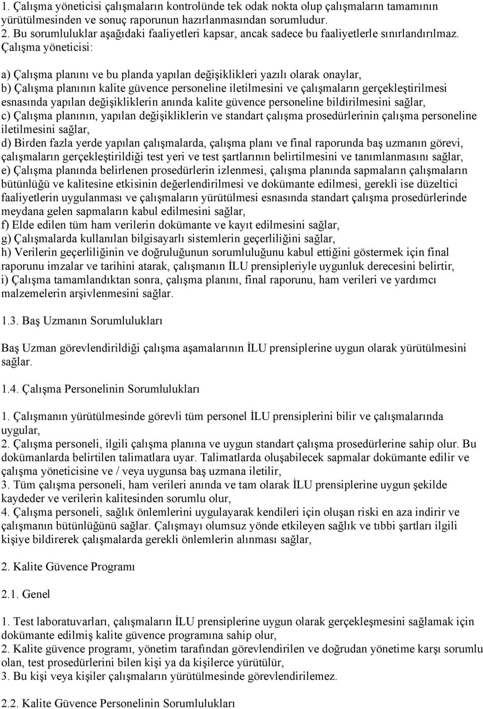 Çalışma yöneticisi: a) Çalışma planını ve bu planda yapılan değişiklikleri yazılı olarak onaylar, b) Çalışma planının kalite güvence personeline iletilmesini ve çalışmaların gerçekleştirilmesi