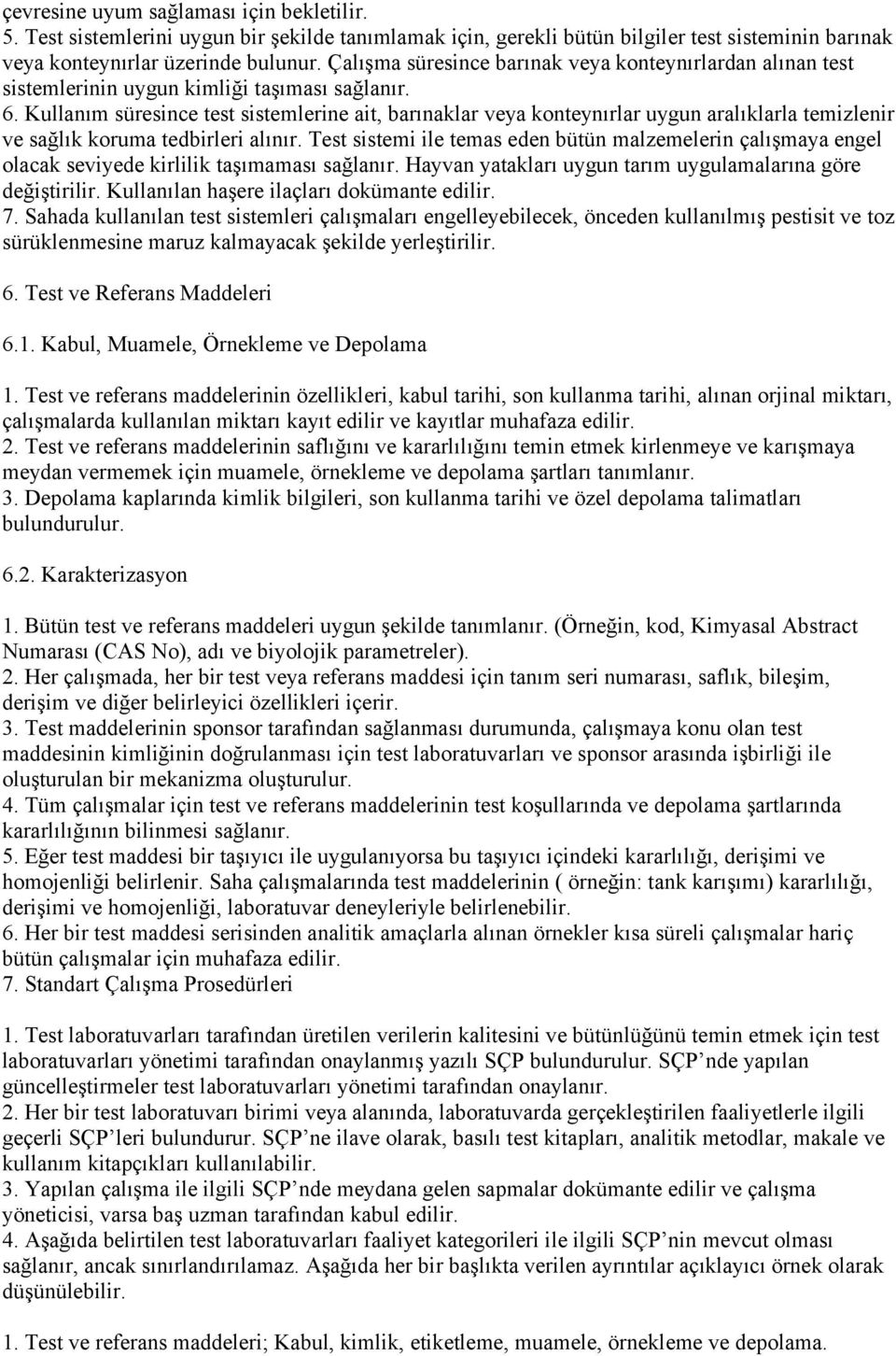 Kullanım süresince test sistemlerine ait, barınaklar veya konteynırlar uygun aralıklarla temizlenir ve sağlık koruma tedbirleri alınır.