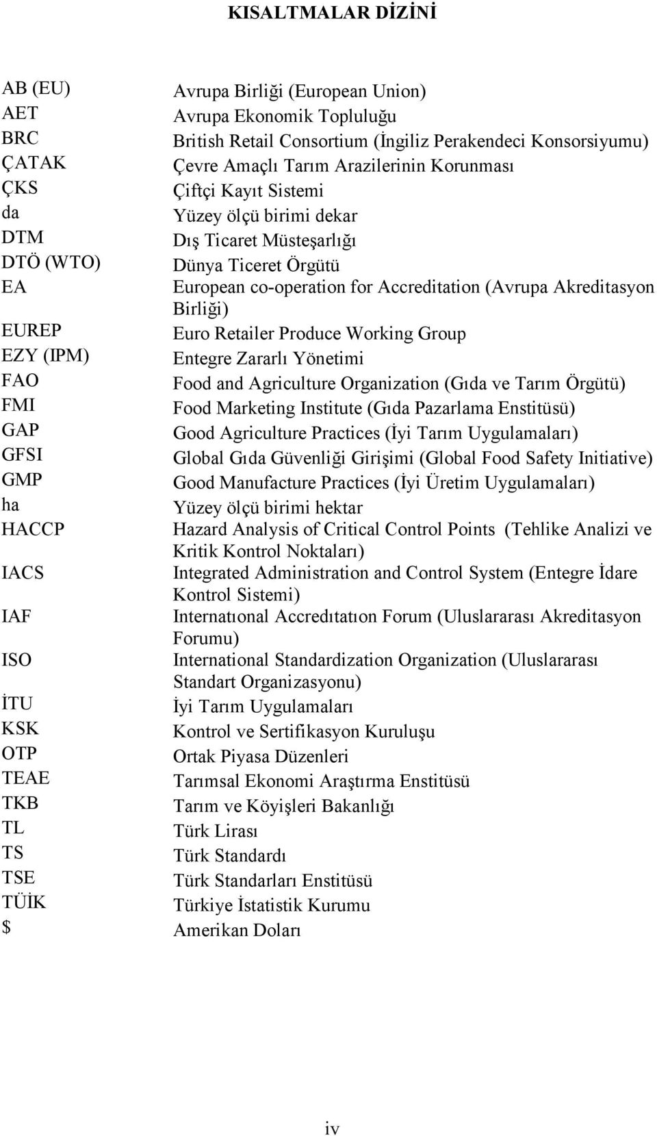 EUREP Euro Retailer Produce Working Group EZY (IPM) Entegre Zararlı Yönetimi FAO Food and Agriculture Organization (Gıda ve Tarım Örgütü) FMI Food Marketing Institute (Gıda Pazarlama Enstitüsü) GAP