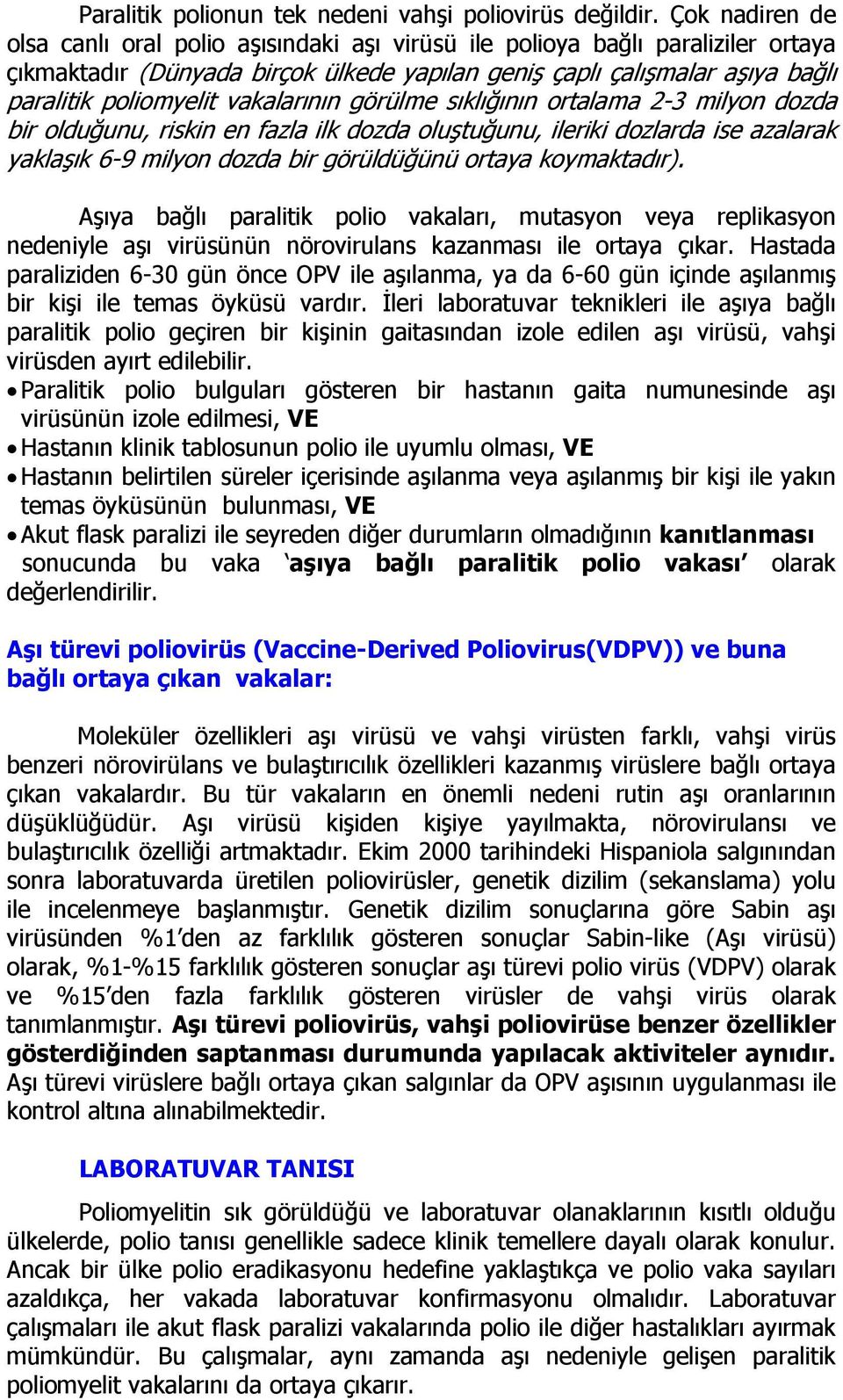 vakalarının görülme sıklığının ortalama 2-3 milyon dozda bir olduğunu, riskin en fazla ilk dozda oluştuğunu, ileriki dozlarda ise azalarak yaklaşık 6-9 milyon dozda bir görüldüğünü ortaya